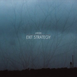 Larvae - Exit Strategy (2012)