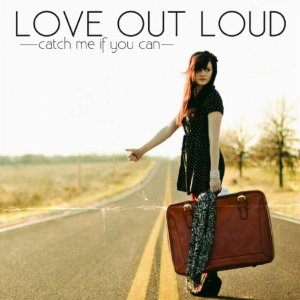 Love Out Loud! - Catch Me If You Can (EP) (2012)