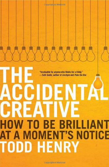 The Accidental Creative: How to Be Brilliant at a Moment039;s Notice