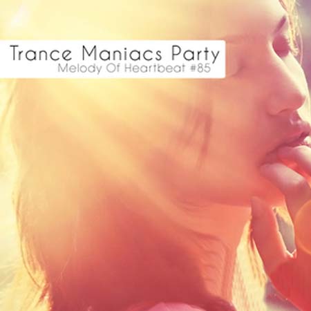 Trance Maniacs Party: Melody Of Heartbeat #85 (2012)