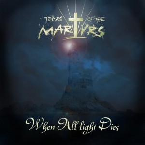 Tears Of The Martyrs - When All Light Dies (2012)
