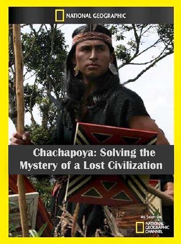 .     / Chachapoya Solving the Mystery of a Lost Civilisation (2010) HDTVRip 