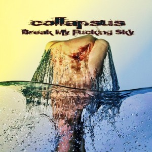 Break my fucking sky – collapsus (2012)