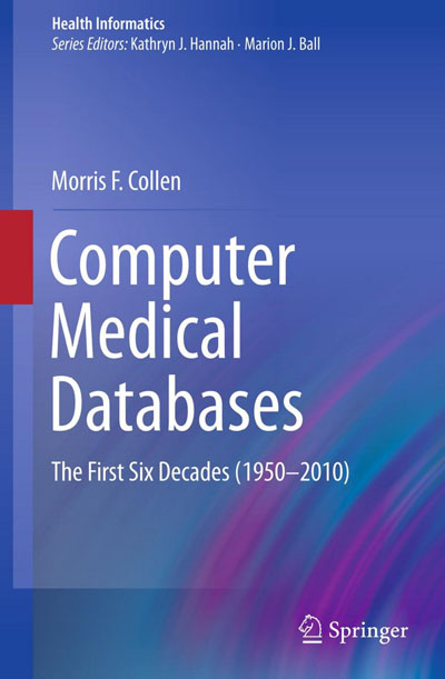 Computer Medical Databases - The First Six Decades (1950-2010) (Health Informatics)