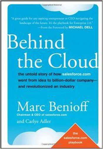 Behind the Cloud - The Untold Story of How Salesforce.com Went from Idea to Billion-Dollar Company-and Revolutionized an Industry