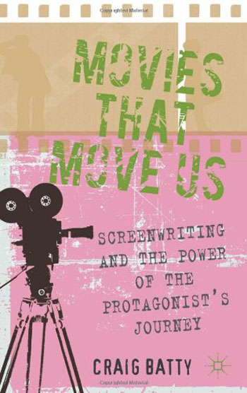 Movies That Move Us - Screenwriting and the Power of the Protagonist039;s Journey-Re