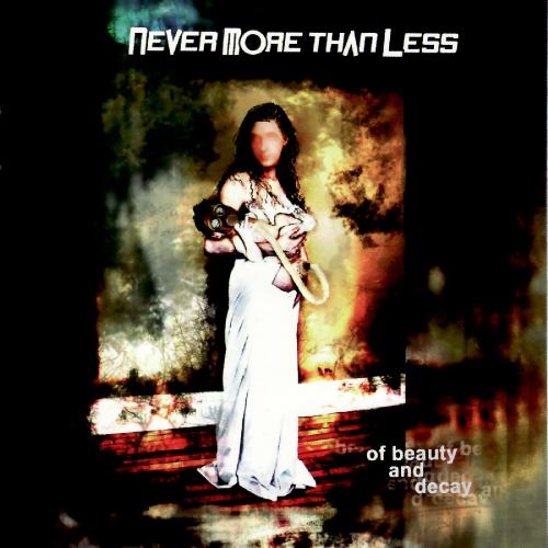 Never More Than Less - Of Beauty and Decay (2005)