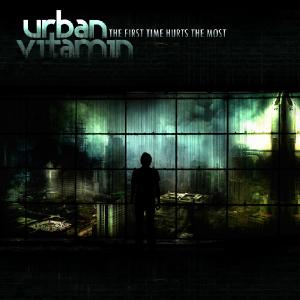 Urban Vitamin - The First Time Hurts The Most (2010)