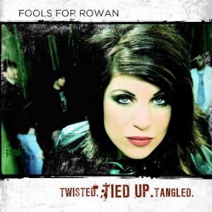 Fools For Rowan - Twisted. Tied Up. Tangled. (2010)